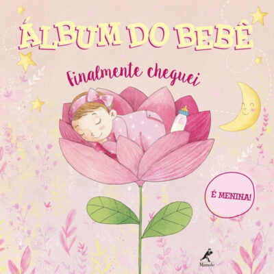 Álbum Do Bebê - Finalmente Cheguei - É Menina!