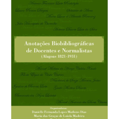 Anotações Biobibliográficas De Docentes E Normalistas: (alagoas 1821-1931)